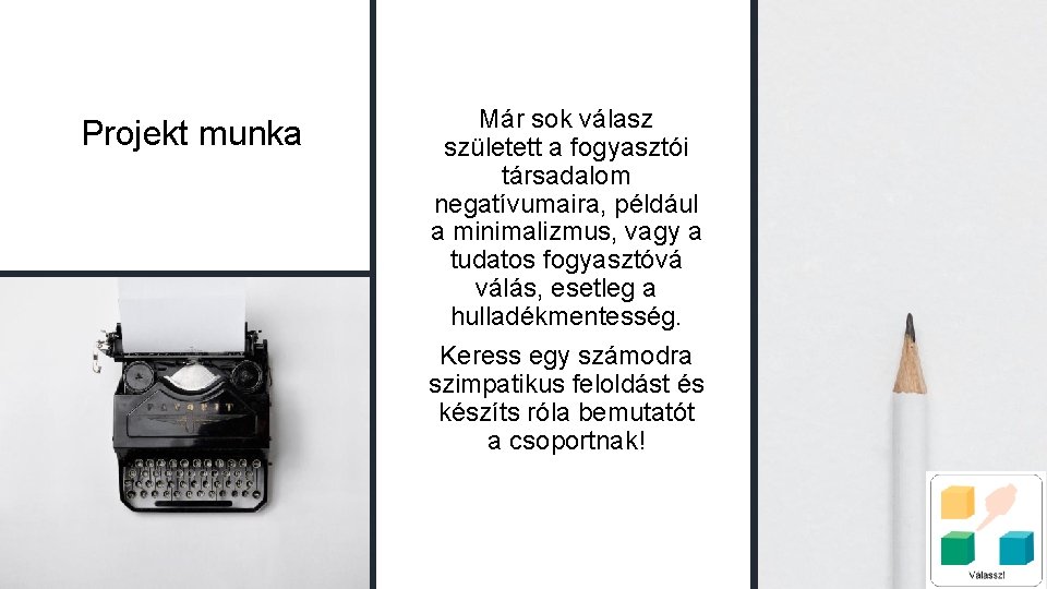 Projekt munka Már sok válasz született a fogyasztói társadalom negatívumaira, például a minimalizmus, vagy