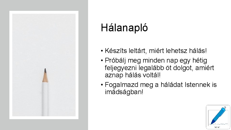 Hálanapló • Készíts leltárt, miért lehetsz hálás! • Próbálj meg minden nap egy hétig