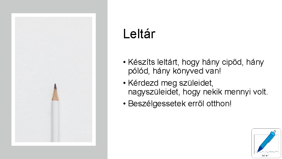 Leltár • Készíts leltárt, hogy hány cipőd, hány pólód, hány könyved van! • Kérdezd