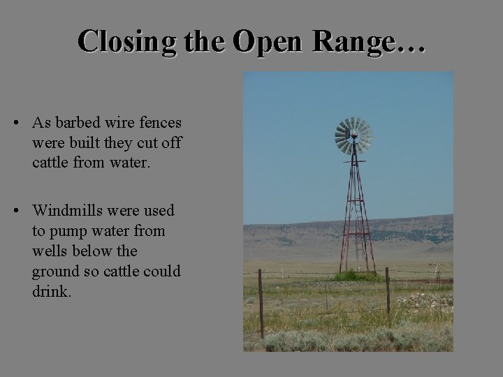 Closing the Open Range… • As barbed wire fences were built they cut off