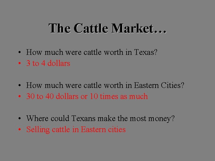The Cattle Market… • How much were cattle worth in Texas? • 3 to