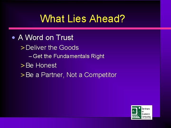 What Lies Ahead? • A Word on Trust > Deliver the Goods – Get