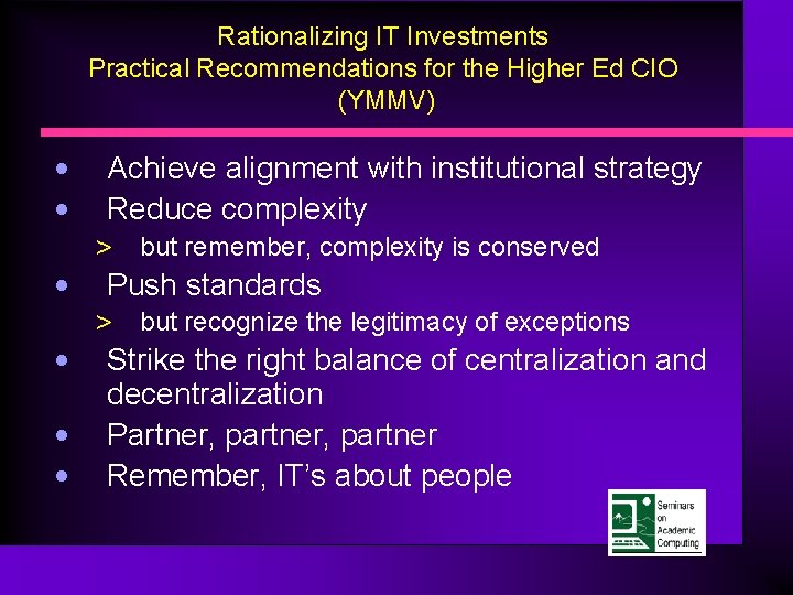 Rationalizing IT Investments Practical Recommendations for the Higher Ed CIO (YMMV) • • Achieve