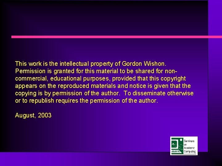 This work is the intellectual property of Gordon Wishon. Permission is granted for this