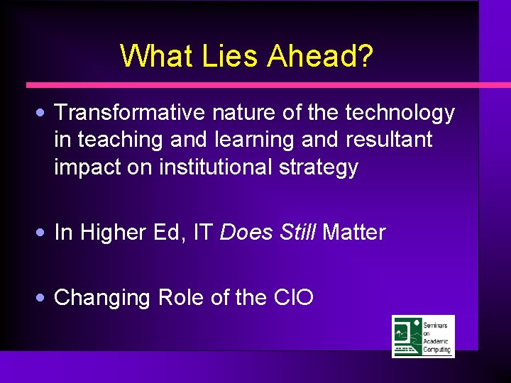 What Lies Ahead? • Transformative nature of the technology in teaching and learning and