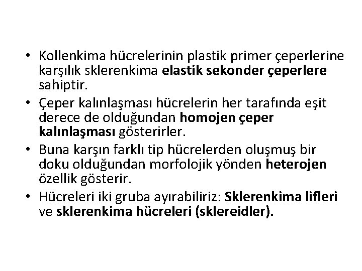  • Kollenkima hücrelerinin plastik primer çeperlerine karşılık sklerenkima elastik sekonder çeperlere sahiptir. •