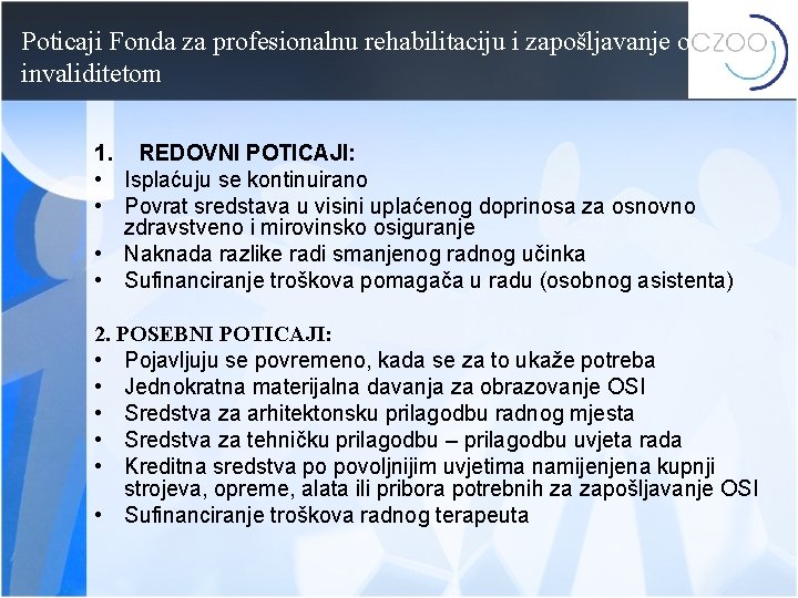 Poticaji Fonda za profesionalnu rehabilitaciju i zapošljavanje osoba s invaliditetom 1. REDOVNI POTICAJI: •