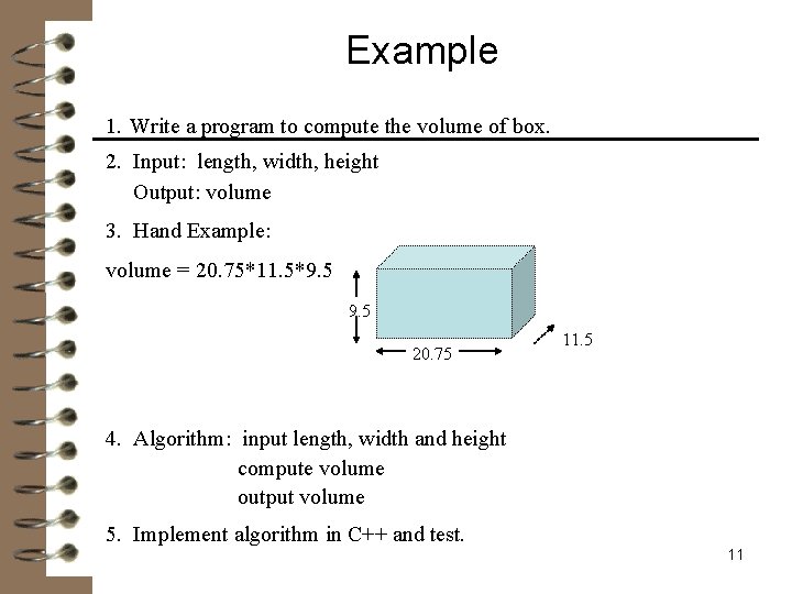 Example 1. Write a program to compute the volume of box. 2. Input: length,
