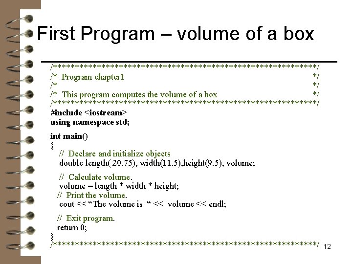 First Program – volume of a box /******************************/ /* Program chapter 1 */ /*