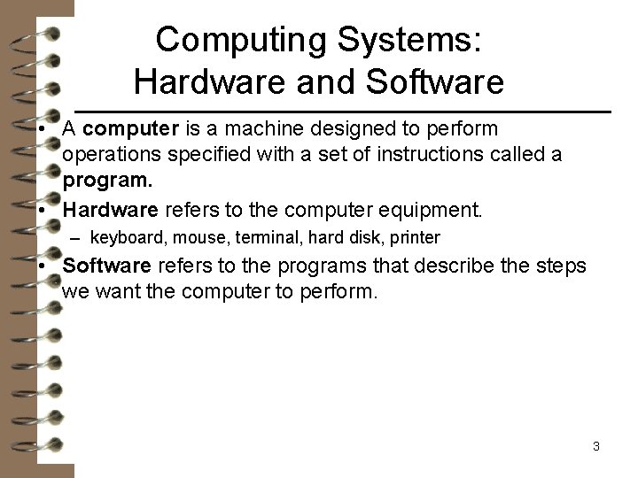 Computing Systems: Hardware and Software • A computer is a machine designed to perform