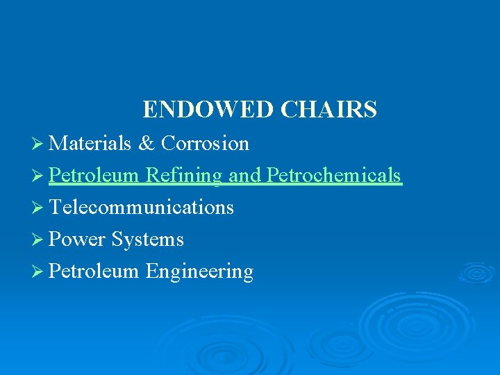 ENDOWED CHAIRS Ø Materials & Corrosion Ø Petroleum Refining and Petrochemicals Ø Telecommunications Ø