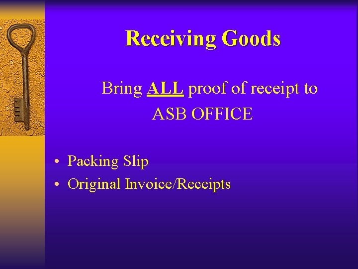Receiving Goods Bring ALL proof of receipt to ASB OFFICE • Packing Slip •