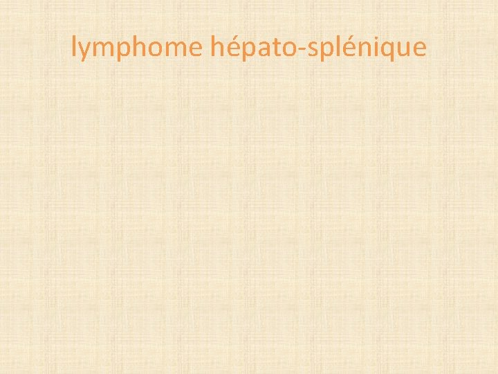 lymphome hépato-splénique 