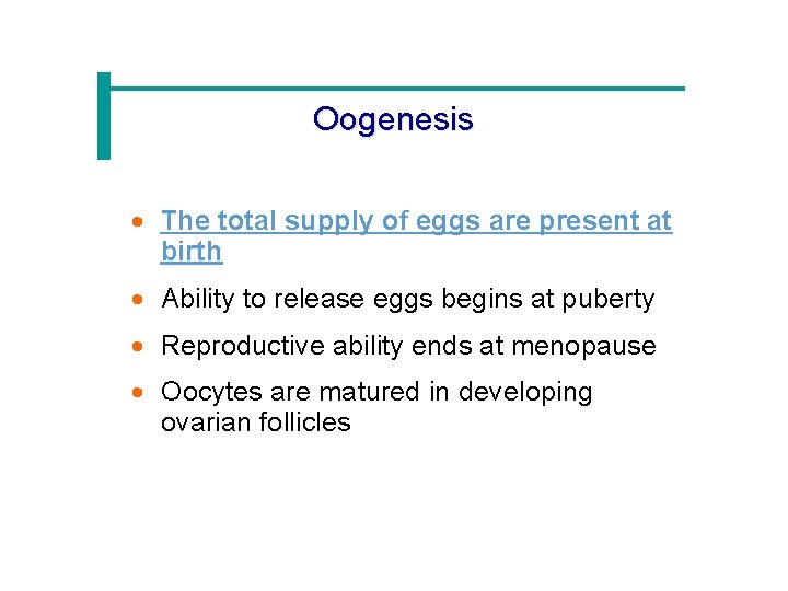Oogenesis · The total supply of eggs are present at birth · Ability to
