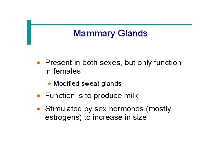 Mammary Glands · Present in both sexes, but only function in females · Modified