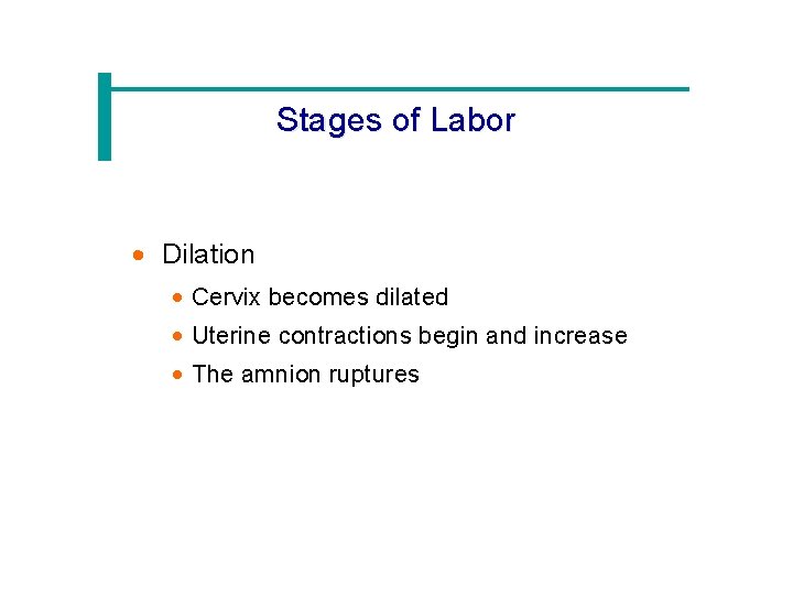 Stages of Labor · Dilation · Cervix becomes dilated · Uterine contractions begin and