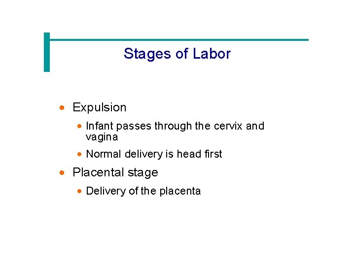 Stages of Labor · Expulsion · Infant passes through the cervix and vagina ·