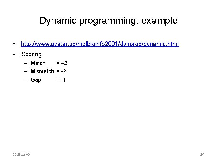 Dynamic programming: example • http: //www. avatar. se/molbioinfo 2001/dynprog/dynamic. html • Scoring – Match Dynamic programming: example • http: //www. avatar. se/molbioinfo 2001/dynprog/dynamic. html • Scoring – Match