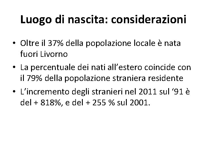 Luogo di nascita: considerazioni • Oltre il 37% della popolazione locale è nata fuori Luogo di nascita: considerazioni • Oltre il 37% della popolazione locale è nata fuori