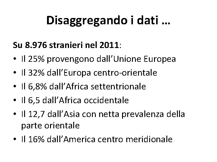 Disaggregando i dati … Su 8. 976 stranieri nel 2011: • Il 25% provengono Disaggregando i dati … Su 8. 976 stranieri nel 2011: • Il 25% provengono