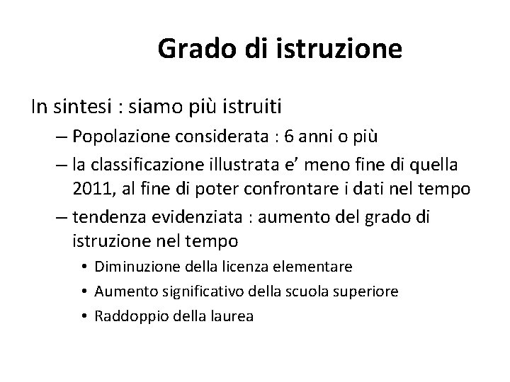 Grado di istruzione In sintesi : siamo più istruiti – Popolazione considerata : 6 Grado di istruzione In sintesi : siamo più istruiti – Popolazione considerata : 6