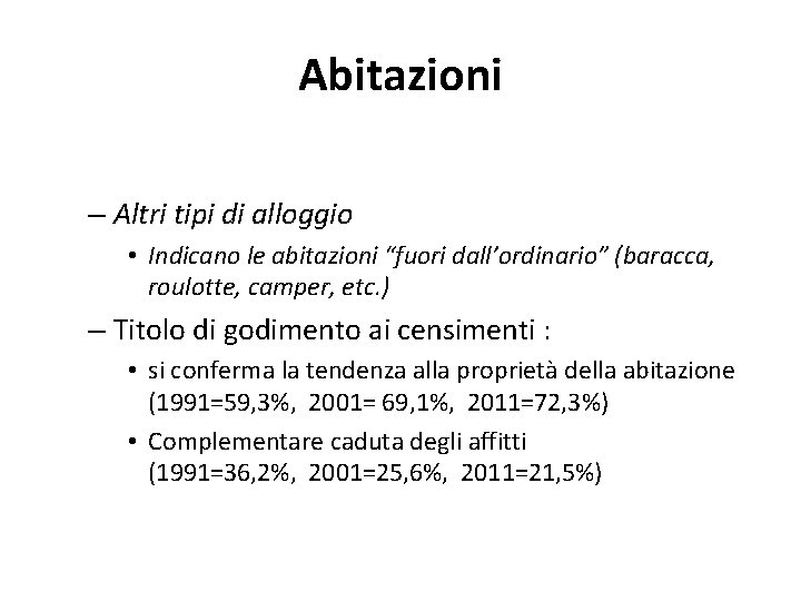 Abitazioni – Altri tipi di alloggio • Indicano le abitazioni “fuori dall’ordinario” (baracca, roulotte, Abitazioni – Altri tipi di alloggio • Indicano le abitazioni “fuori dall’ordinario” (baracca, roulotte,