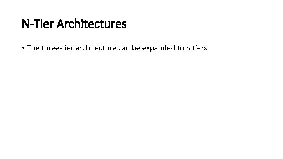 N-Tier Architectures • The three-tier architecture can be expanded to n tiers 