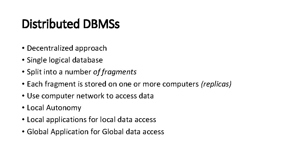 Distributed DBMSs • Decentralized approach • Single logical database • Split into a number