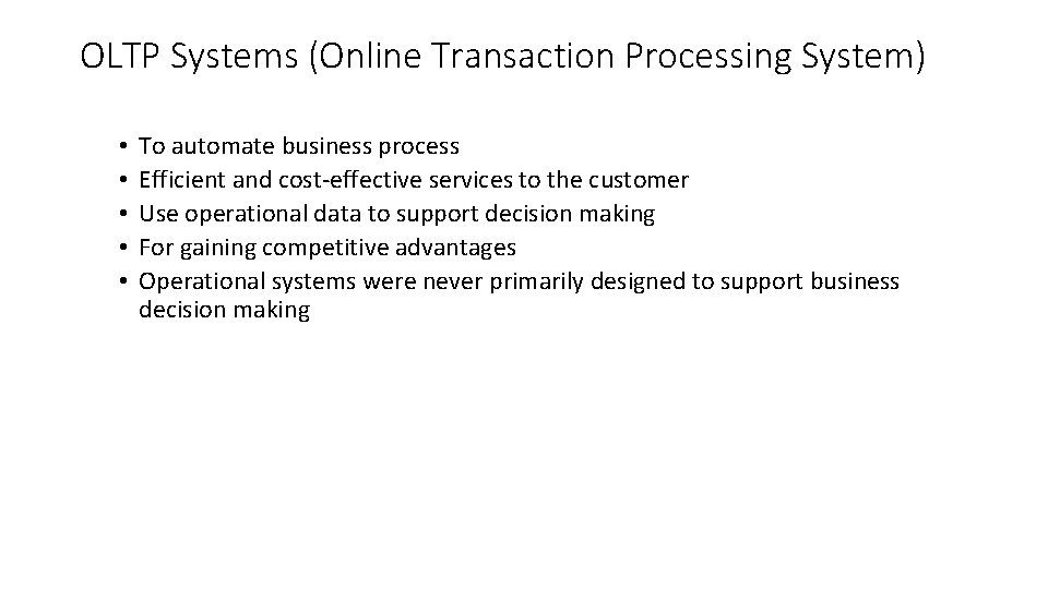 OLTP Systems (Online Transaction Processing System) • • • To automate business process Efficient