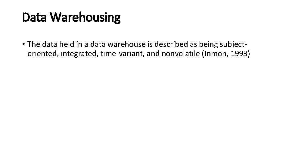 Data Warehousing • The data held in a data warehouse is described as being