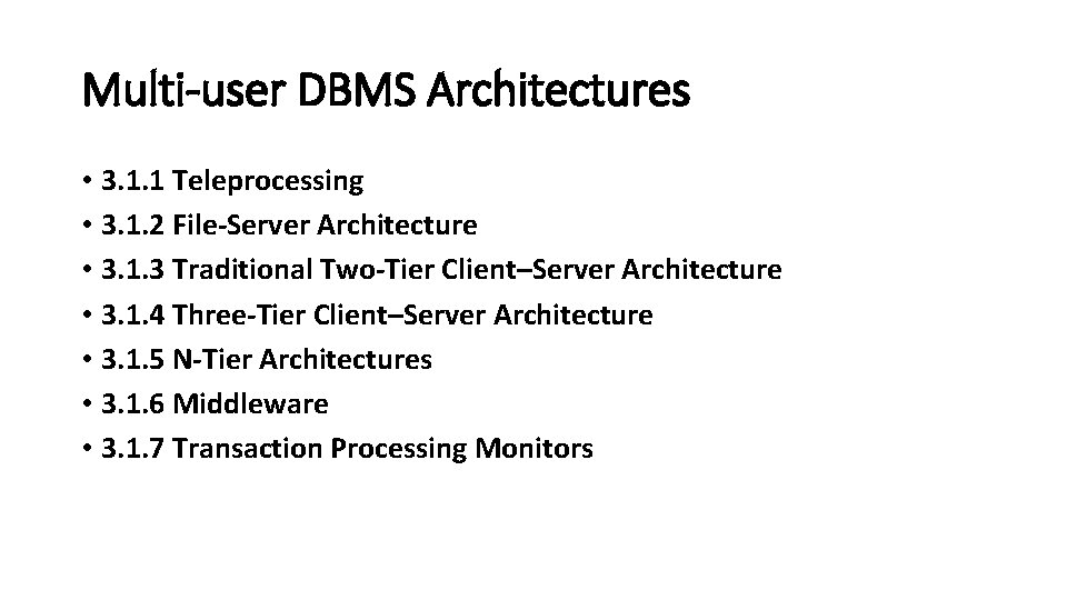 Multi-user DBMS Architectures • 3. 1. 1 Teleprocessing • 3. 1. 2 File-Server Architecture