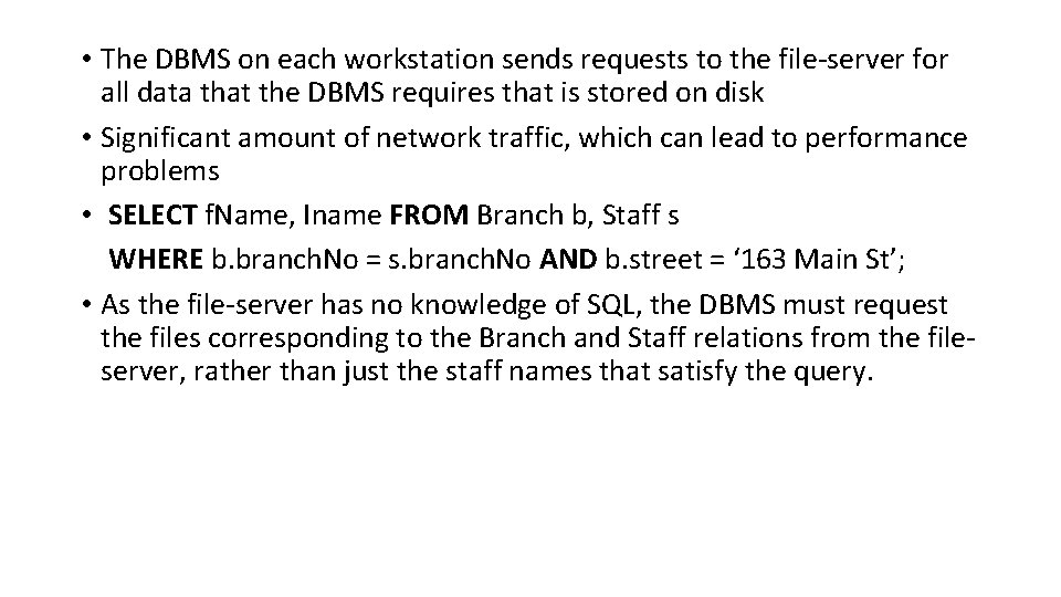  • The DBMS on each workstation sends requests to the file-server for all