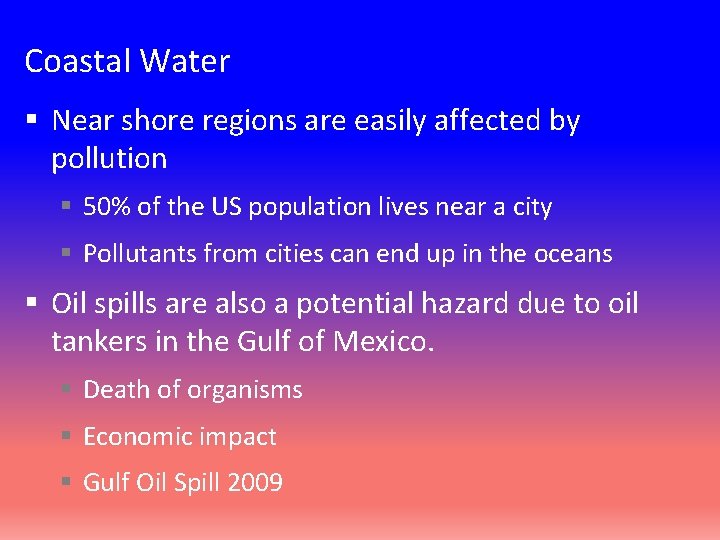 Coastal Water § Near shore regions are easily affected by pollution § 50% of