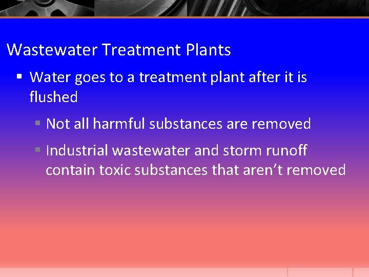 Wastewater Treatment Plants § Water goes to a treatment plant after it is flushed