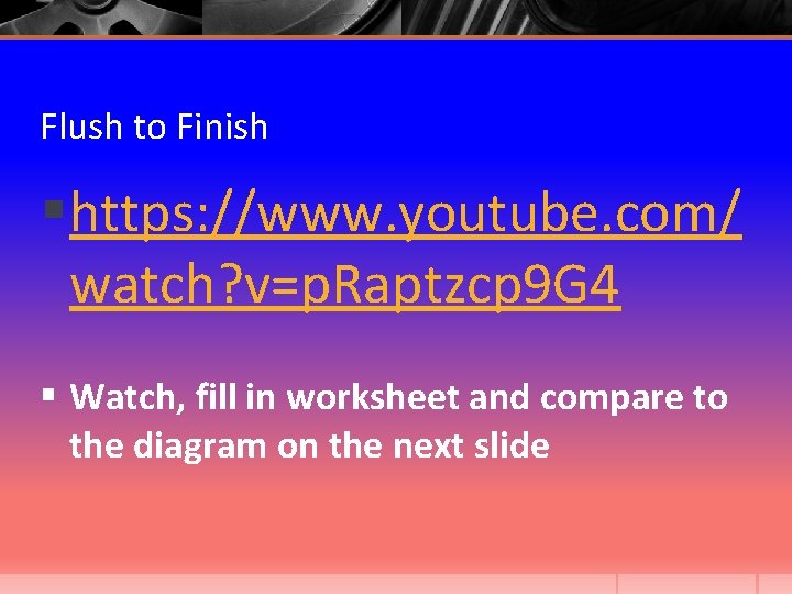Flush to Finish § https: //www. youtube. com/ watch? v=p. Raptzcp 9 G 4