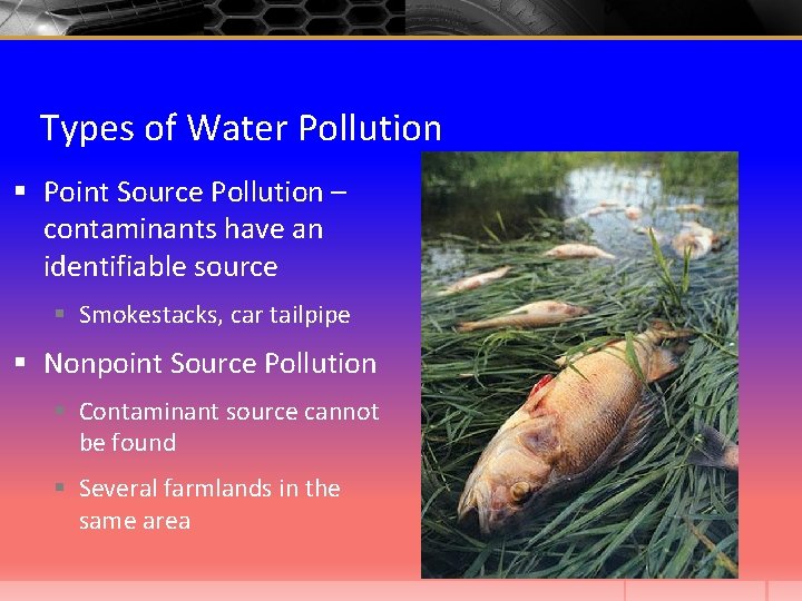 Types of Water Pollution § Point Source Pollution – contaminants have an identifiable source