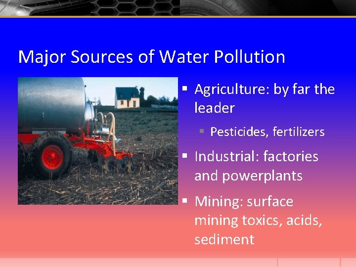 Major Sources of Water Pollution § Agriculture: by far the leader § Pesticides, fertilizers