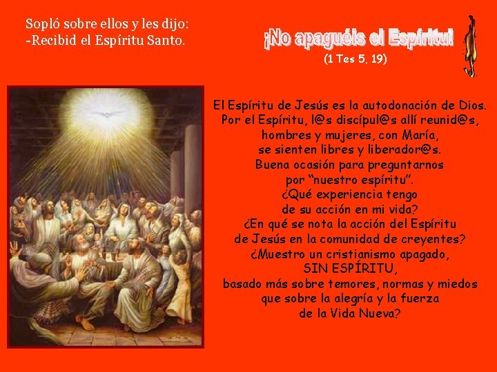 Sopló sobre ellos y les dijo: -Recibid el Espíritu Santo. (1 Tes 5, 19)