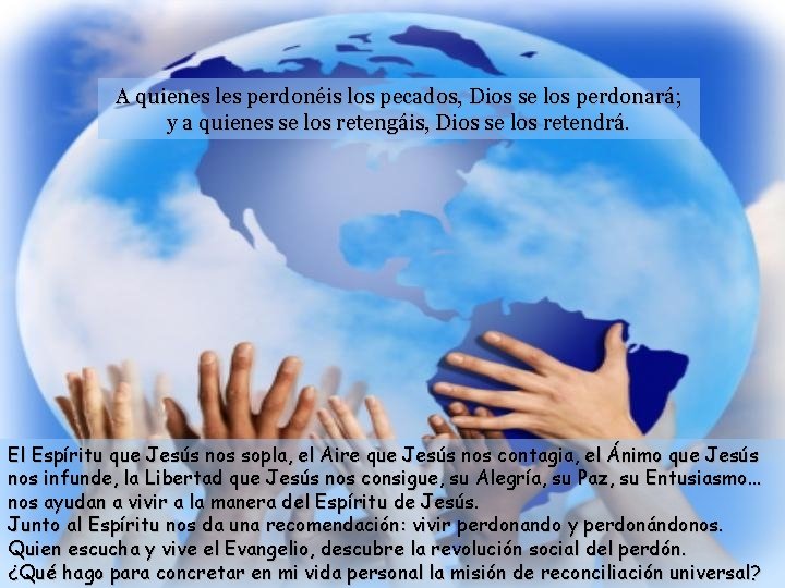 A quienes les perdonéis los pecados, Dios se los perdonará; y a quienes se