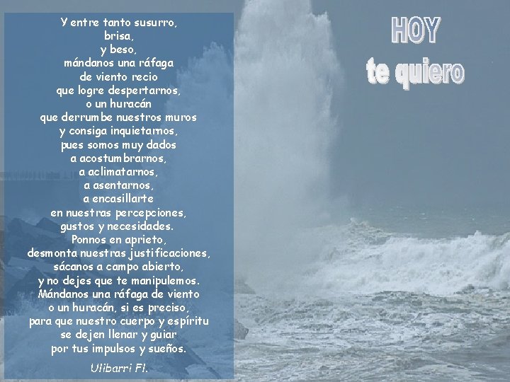 Y entre tanto susurro, brisa, y beso, mándanos una ráfaga de viento recio que