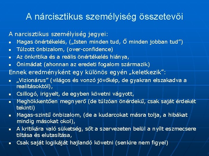 A nárcisztikus személyiség összetevői A narcisztikus személyiség jegyei: n n Magas önértékelés, („Isten minden