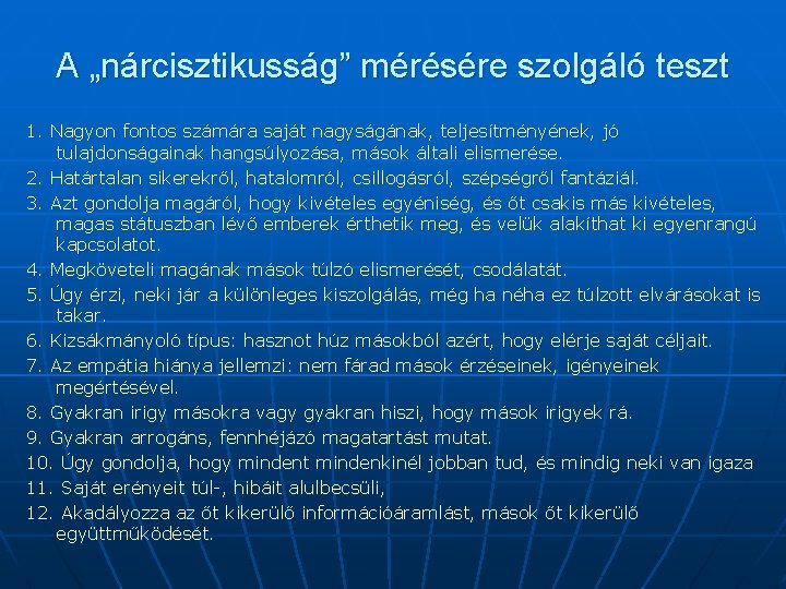 A „nárcisztikusság” mérésére szolgáló teszt 1. Nagyon fontos számára saját nagyságának, teljesítményének, jó tulajdonságainak