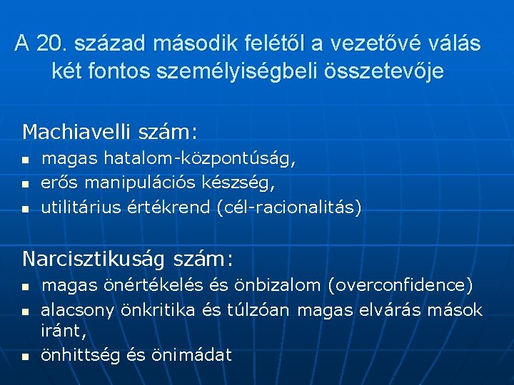 A 20. század második felétől a vezetővé válás két fontos személyiségbeli összetevője Machiavelli szám: