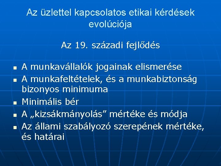 Az üzlettel kapcsolatos etikai kérdések evolúciója Az 19. századi fejlődés n n n A