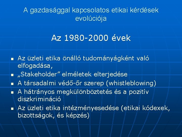 A gazdasággal kapcsolatos etikai kérdések evolúciója Az 1980 -2000 évek n n n Az