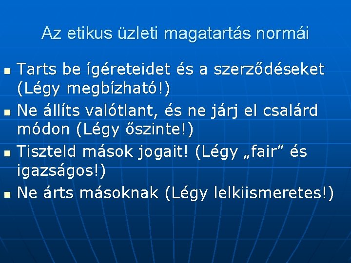 Az etikus üzleti magatartás normái n n Tarts be ígéreteidet és a szerződéseket (Légy