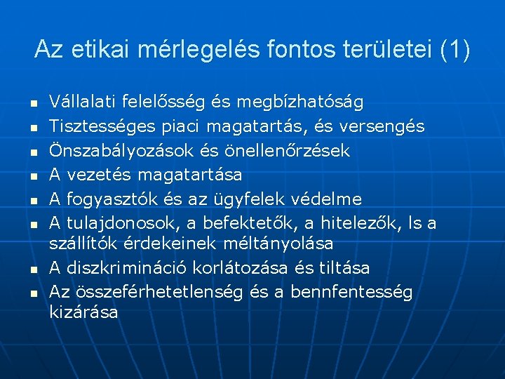 Az etikai mérlegelés fontos területei (1) n n n n Vállalati felelősség és megbízhatóság