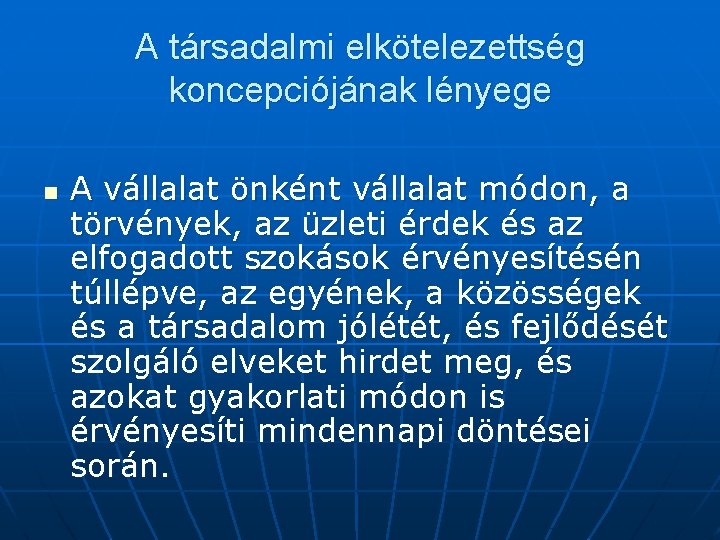 A társadalmi elkötelezettség koncepciójának lényege n A vállalat önként vállalat módon, a törvények, az