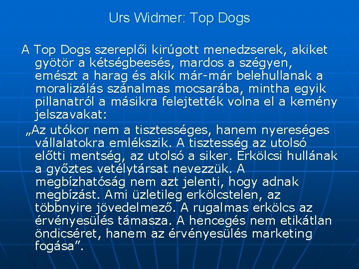 Urs Widmer: Top Dogs A Top Dogs szereplői kirúgott menedzserek, akiket gyötör a kétségbeesés,