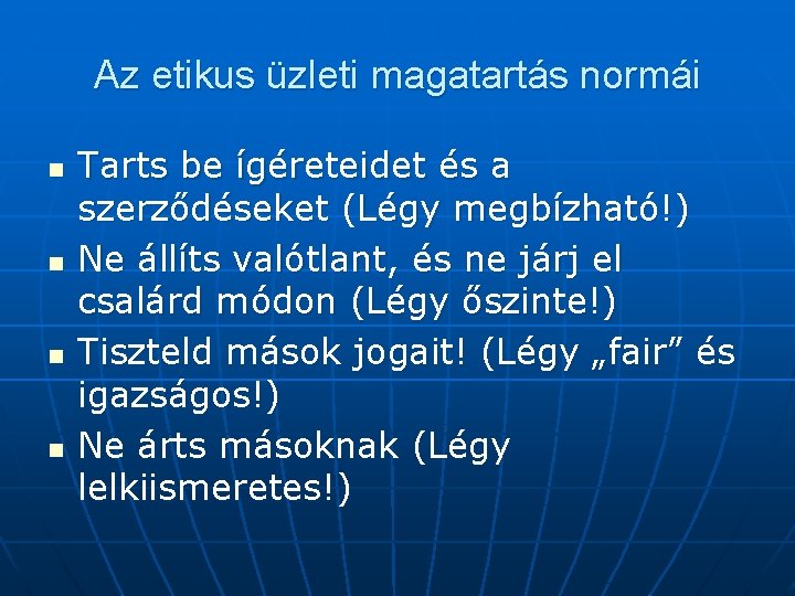 Az etikus üzleti magatartás normái n n Tarts be ígéreteidet és a szerződéseket (Légy